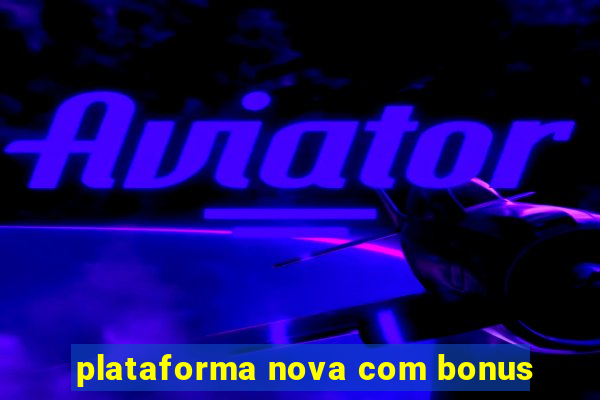 plataforma nova com bonus